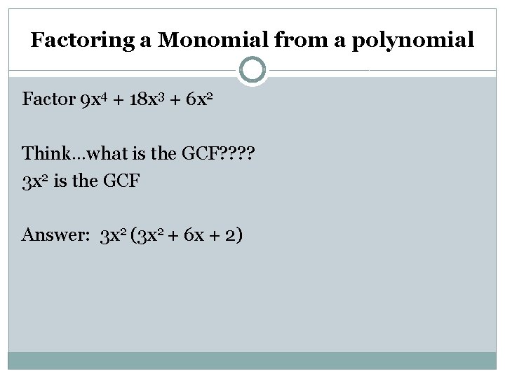 Factoring a Monomial from a polynomial Factor 9 x 4 + 18 x 3