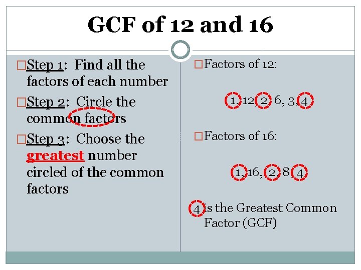 GCF of 12 and 16 �Step 1: Find all the factors of each number