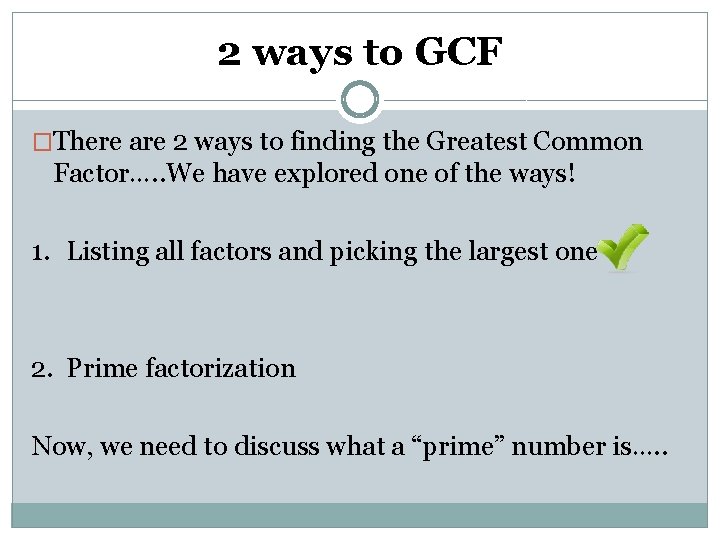 2 ways to GCF �There are 2 ways to finding the Greatest Common Factor….