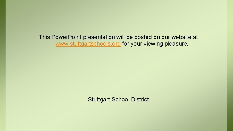 This Power. Point presentation will be posted on our website at www. stuttgartschools. org