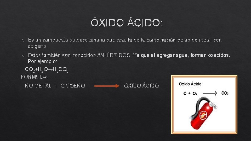  ÓXIDO ÁCIDO: Es un compuesto químico binario que resulta de la combinación de