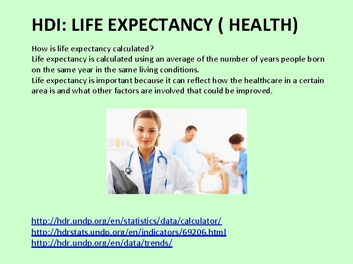 HDI: LIFE EXPECTANCY ( HEALTH) How is life expectancy calculated? Life expectancy is calculated