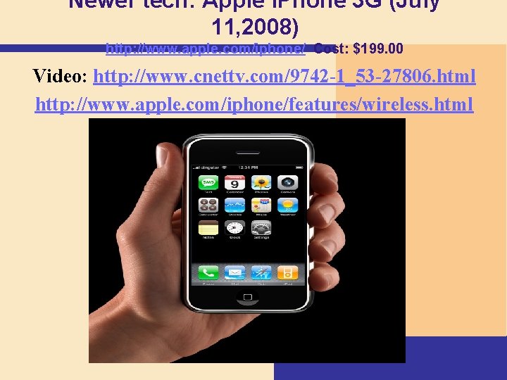 Newer tech: Apple i. Phone 3 G (July 11, 2008) http: //www. apple. com/iphone/ Newer tech: Apple i. Phone 3 G (July 11, 2008) http: //www. apple. com/iphone/