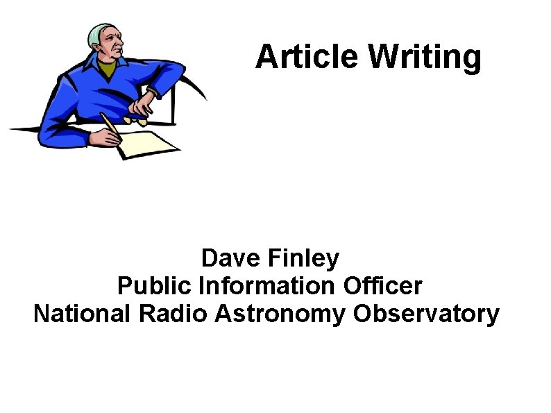 Article Writing Dave Finley Public Information Officer National Radio Astronomy Observatory 