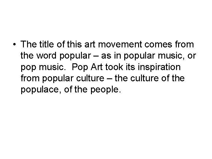  • The title of this art movement comes from the word popular –