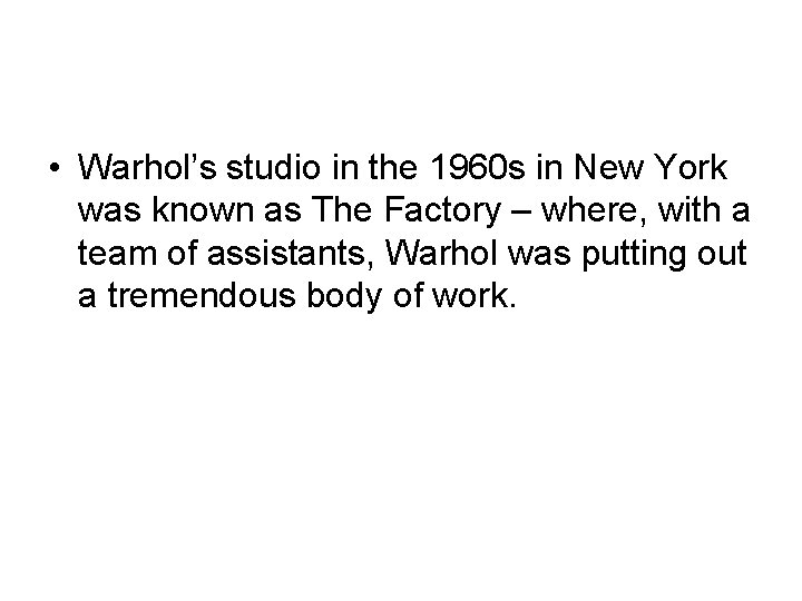  • Warhol’s studio in the 1960 s in New York was known as