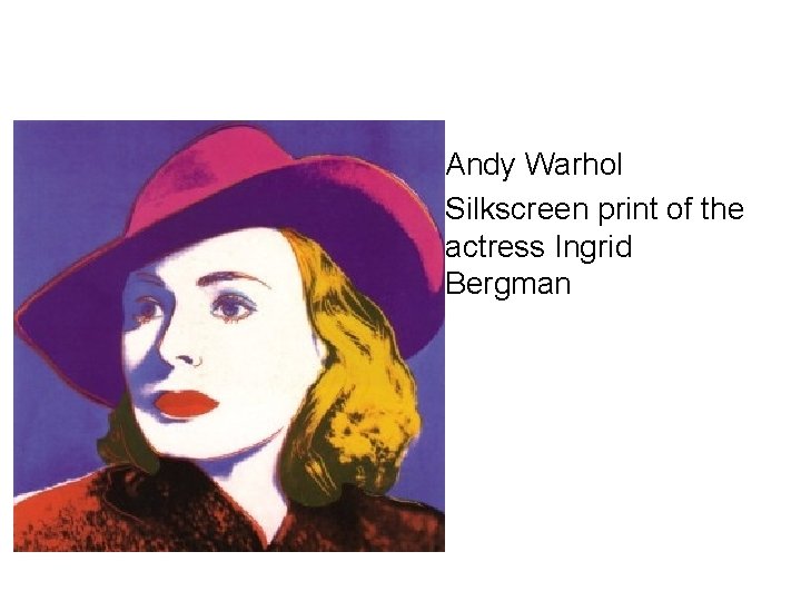  • Andy Warhol • Silkscreen print of the actress Ingrid Bergman 