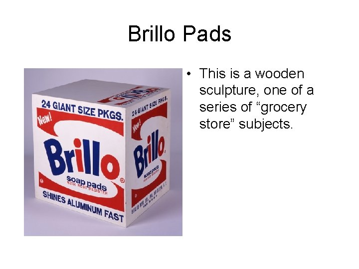 Brillo Pads • This is a wooden sculpture, one of a series of “grocery