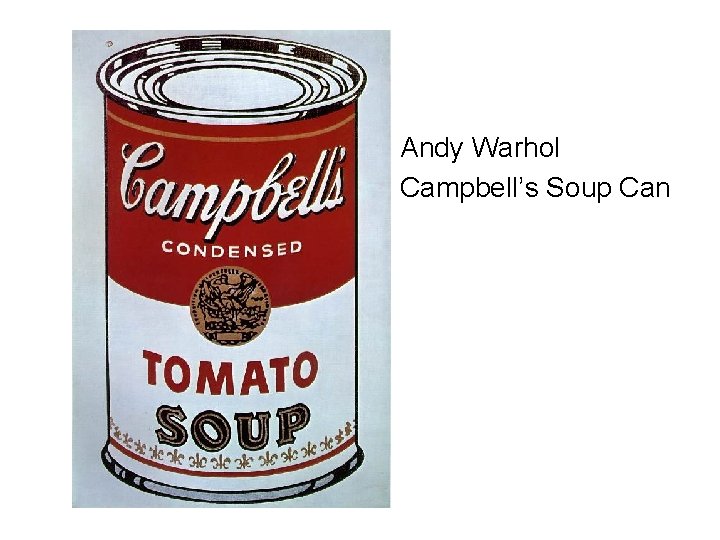  • Andy Warhol • Campbell’s Soup Can 