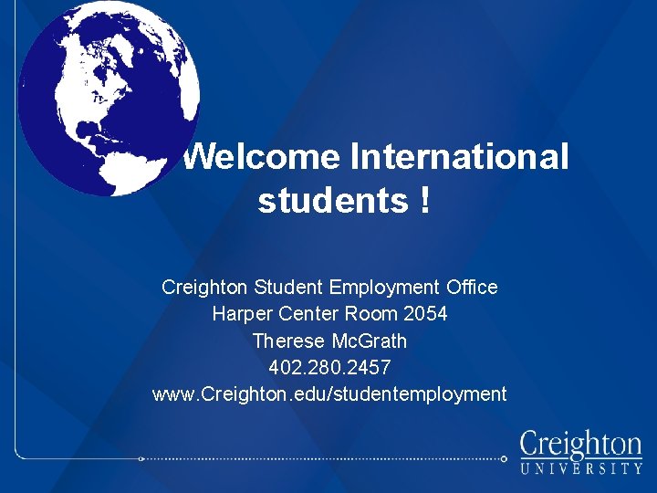 Welcome International students ! Creighton Student Employment Office Harper Center Room 2054 Therese Mc.