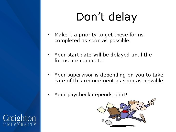 Don’t delay • Make it a priority to get these forms completed as soon