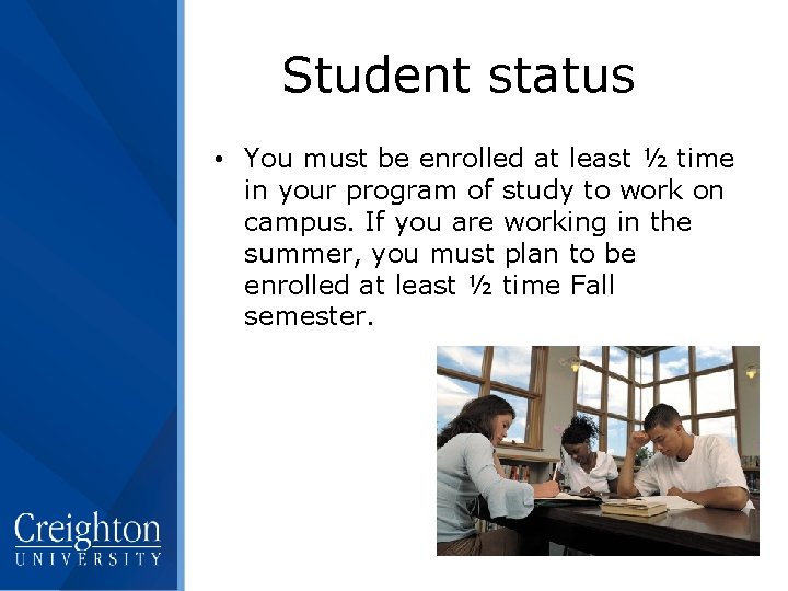 Student status • You must be enrolled at least ½ time in your program