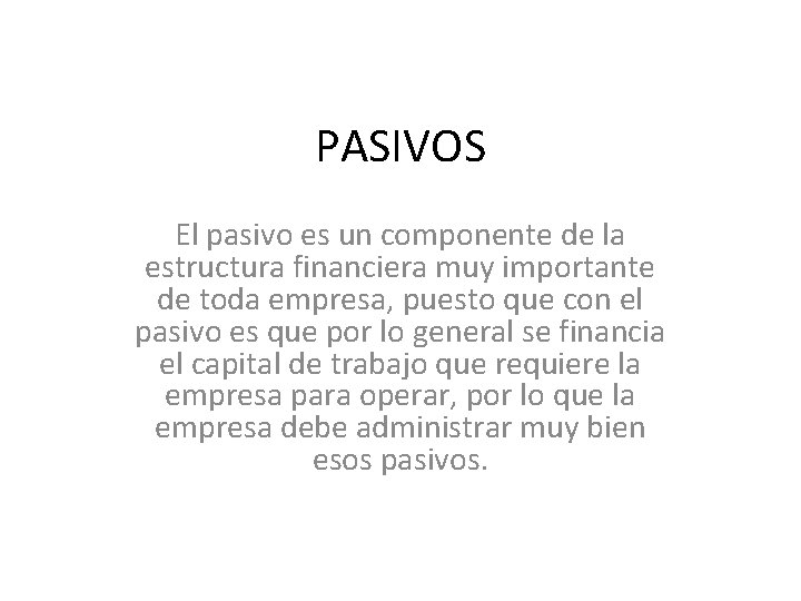 PASIVOS El pasivo es un componente de la estructura financiera muy importante de toda