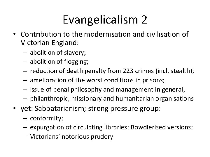 Evangelicalism 2 • Contribution to the modernisation and civilisation of Victorian England: – –