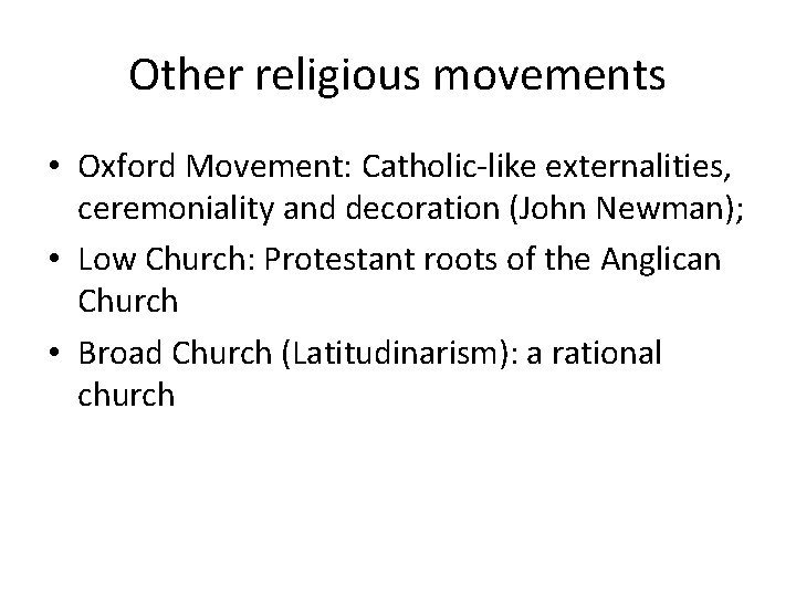 Other religious movements • Oxford Movement: Catholic-like externalities, ceremoniality and decoration (John Newman); •