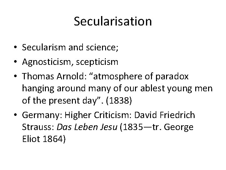 Secularisation • Secularism and science; • Agnosticism, scepticism • Thomas Arnold: “atmosphere of paradox