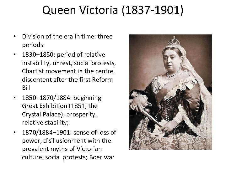 Queen Victoria (1837 -1901) • Division of the era in time: three periods: •