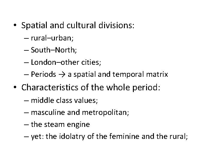  • Spatial and cultural divisions: – rural–urban; – South–North; – London–other cities; –