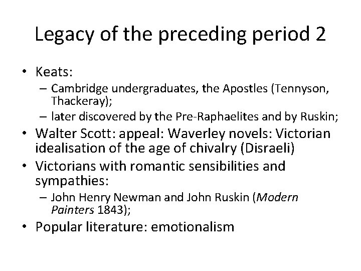 Legacy of the preceding period 2 • Keats: – Cambridge undergraduates, the Apostles (Tennyson,