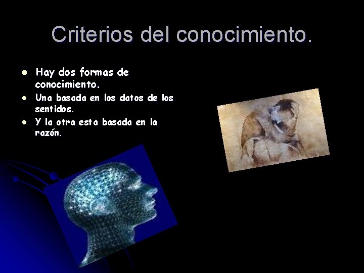 Criterios del conocimiento. l l l Hay dos formas de conocimiento. Una basada en Criterios del conocimiento. l l l Hay dos formas de conocimiento. Una basada en