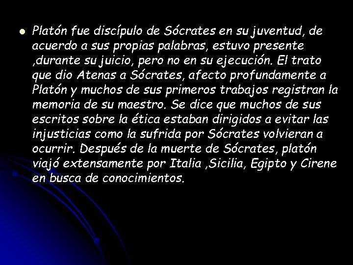 l Platón fue discípulo de Sócrates en su juventud, de acuerdo a sus propias l Platón fue discípulo de Sócrates en su juventud, de acuerdo a sus propias