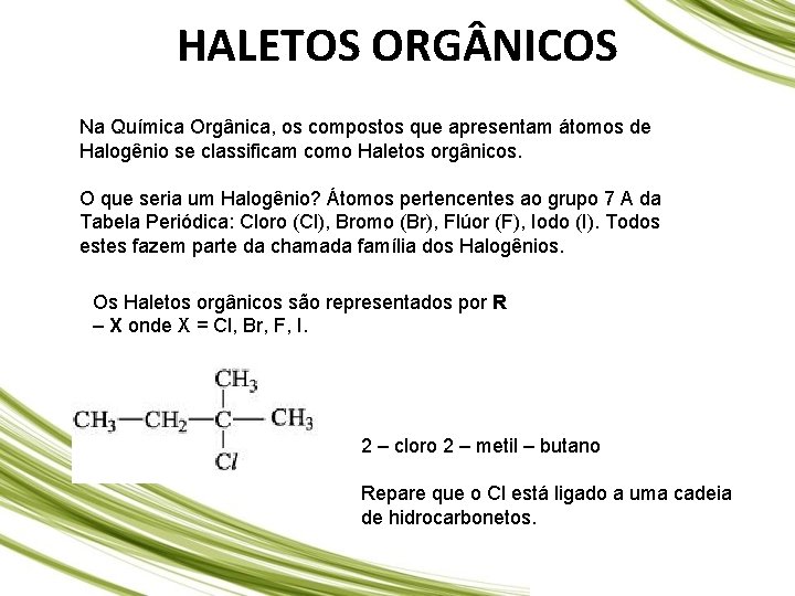 HALETOS ORG NICOS Na Química Orgânica, os compostos que apresentam átomos de Halogênio se