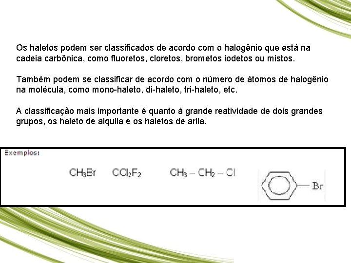 Os haletos podem ser classificados de acordo com o halogênio que está na cadeia