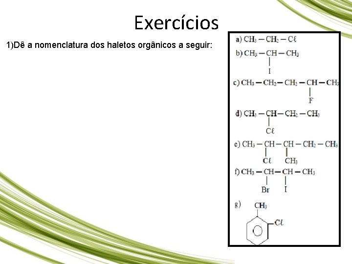 Exercícios 1)Dê a nomenclatura dos haletos orgânicos a seguir: 