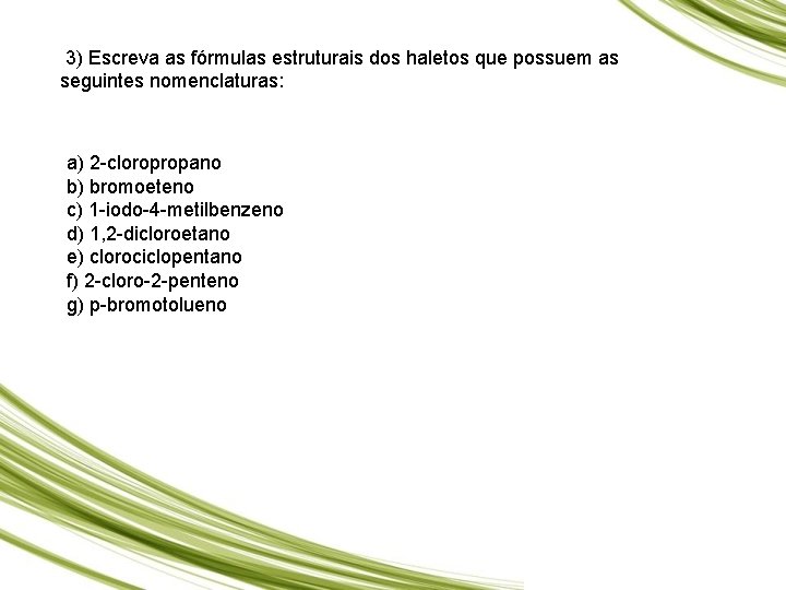  3) Escreva as fórmulas estruturais dos haletos que possuem as seguintes nomenclaturas: a)