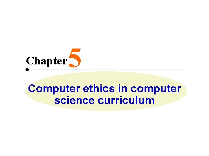 Chapter 5 Computer ethics in computer science curriculum 