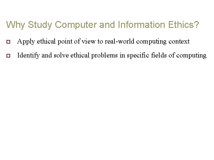 Why Study Computer and Information Ethics? o Apply ethical point of view to real-world