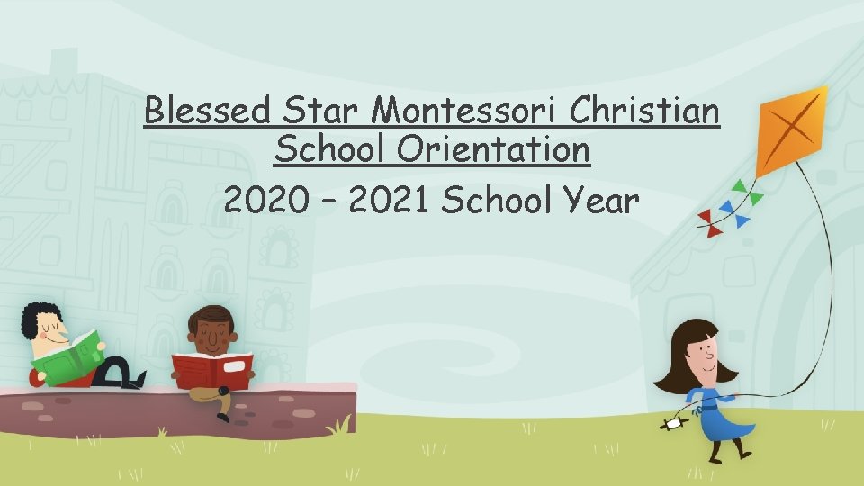 Blessed Star Montessori Christian School Orientation 2020 – 2021 School Year 