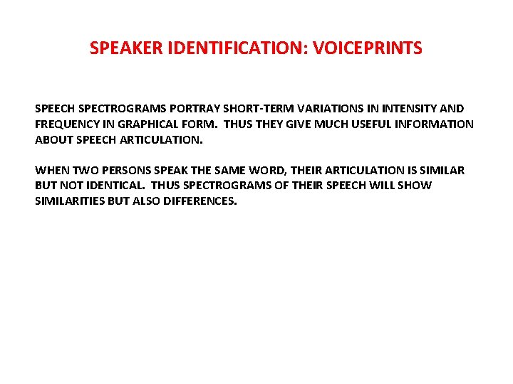 SPEAKER IDENTIFICATION: VOICEPRINTS SPEECH SPECTROGRAMS PORTRAY SHORT-TERM VARIATIONS IN INTENSITY AND FREQUENCY IN GRAPHICAL