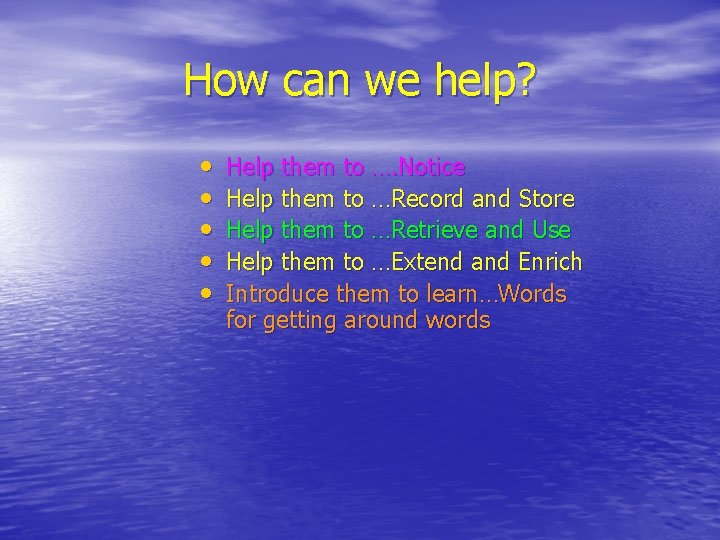 How can we help? • • • Help them to …. Notice Help them