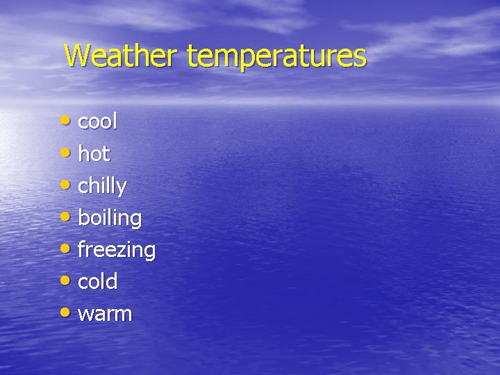 Weather temperatures • cool • hot • chilly • boiling • freezing • cold