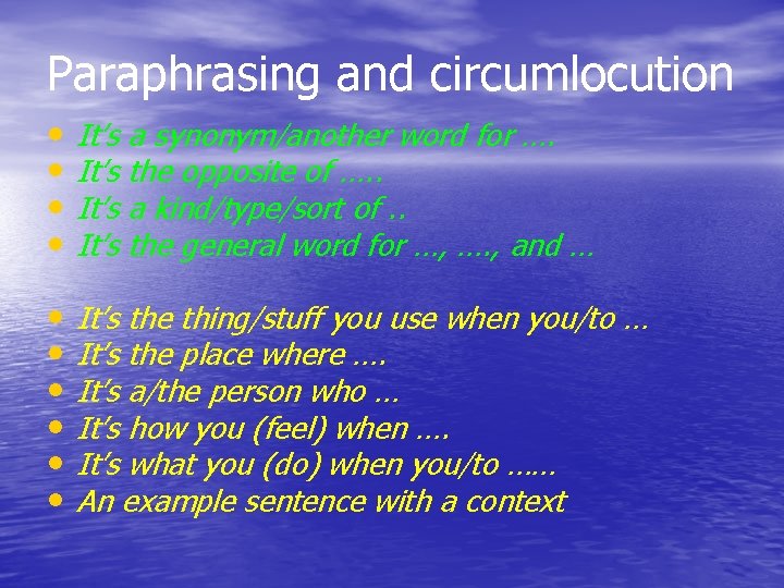 Paraphrasing and circumlocution • • It’s a synonym/another word for …. It’s the opposite