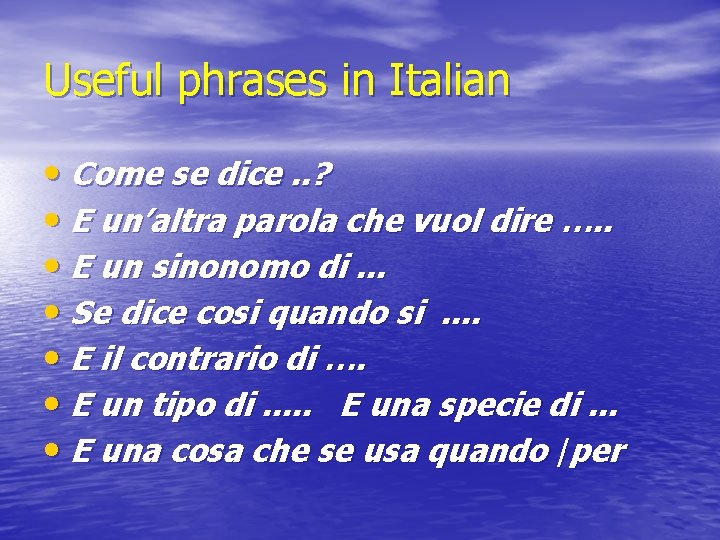 Useful phrases in Italian • Come se dice. . ? • E un’altra parola