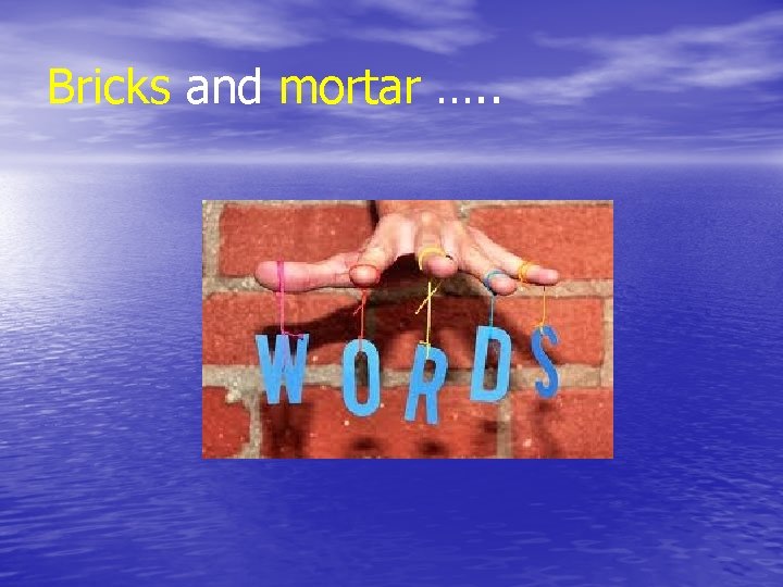 Bricks and mortar …. . 