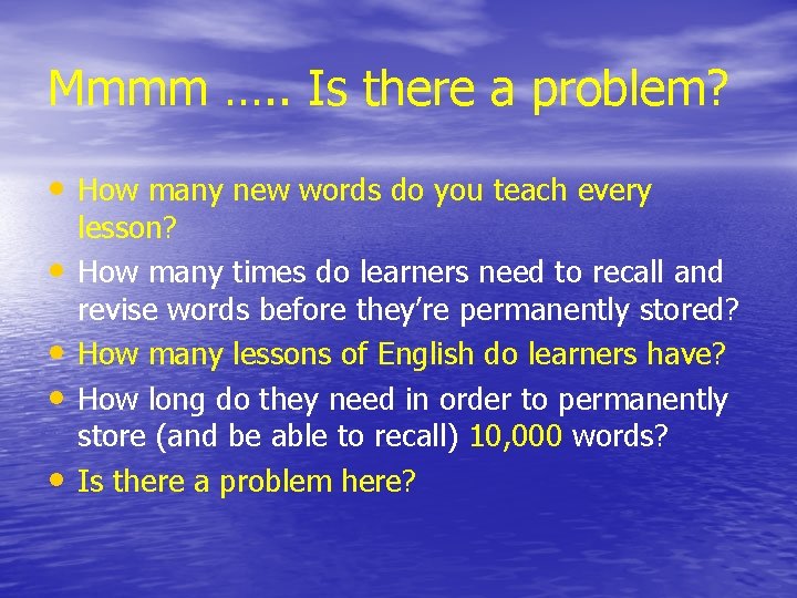 Mmmm …. . Is there a problem? • How many new words do you