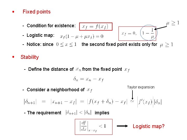 Fixed points - Condition for existence: - Logistic map: - Notice: since the second