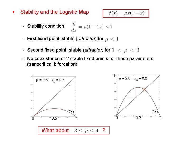 Stability and the Logistic Map - Stability condition: - First fixed point: stable (attractor)