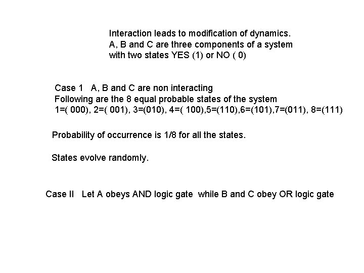 Interaction leads to modification of dynamics. A, B and C are three components of