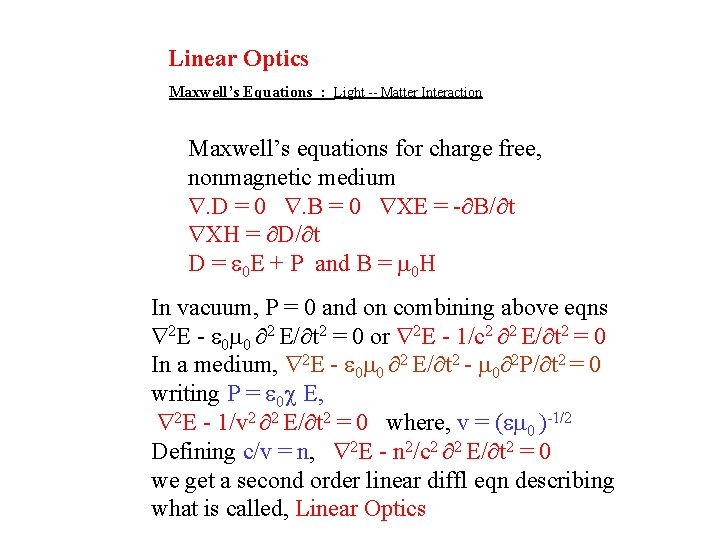 Linear Optics Maxwell’s Equations : Light -- Matter Interaction Maxwell’s equations for charge free,