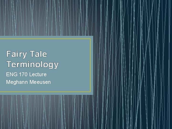 Fairy Tale Terminology ENG 170 Lecture Meghann Meeusen 