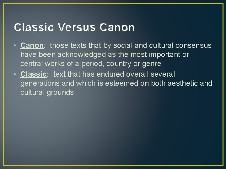 Classic Versus Canon • Canon: those texts that by social and cultural consensus have