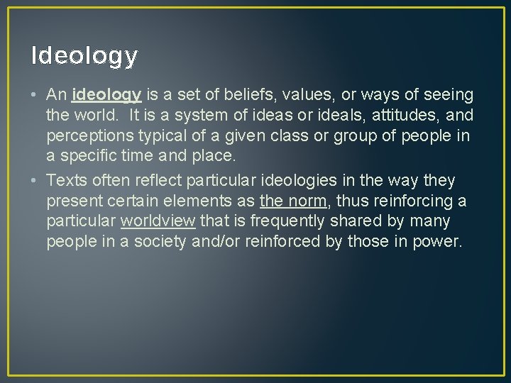 Ideology • An ideology is a set of beliefs, values, or ways of seeing