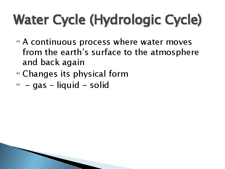 Water Cycle (Hydrologic Cycle) A continuous process where water moves from the earth’s surface Water Cycle (Hydrologic Cycle) A continuous process where water moves from the earth’s surface