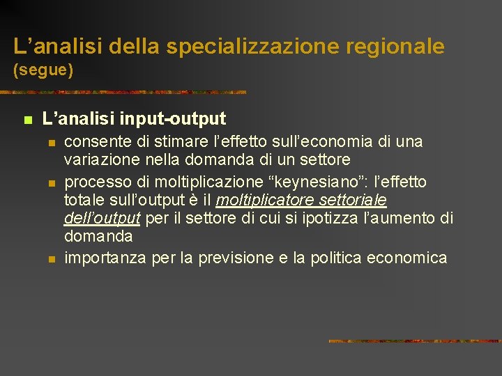 L’analisi della specializzazione regionale (segue) n L’analisi input-output n n n consente di stimare