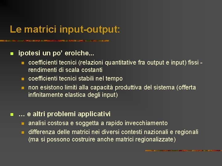 Le matrici input-output: n ipotesi un po’ eroiche. . . n n coefficienti tecnici