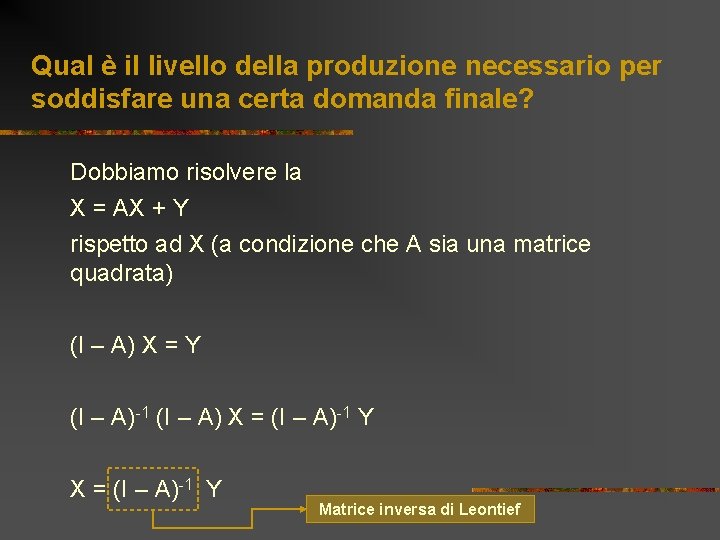 Qual è il livello della produzione necessario per soddisfare una certa domanda finale? Dobbiamo